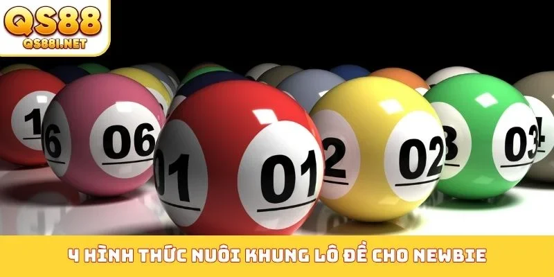 4 hình thức nuôi khung lô đề cho newbie