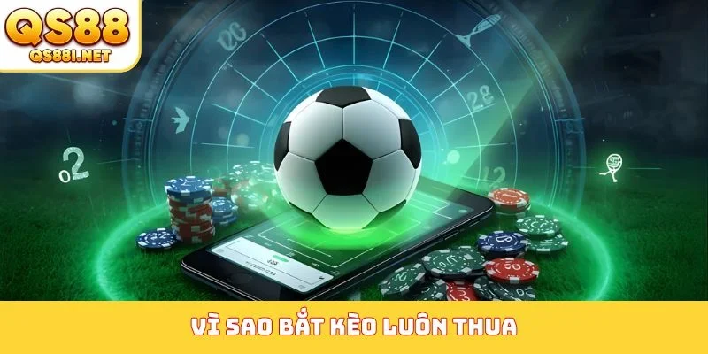 vì sao bắt kèo luôn thua